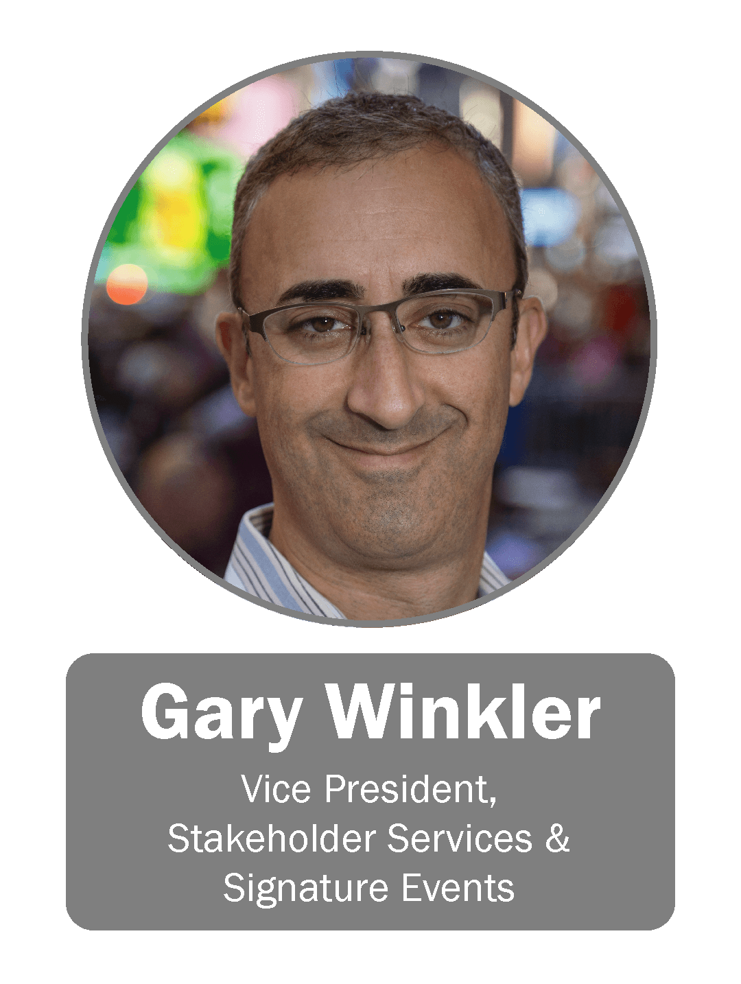 Gary Winkler | Vice President, Stakeholder Services & Signature Events